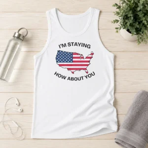 Hot USA Map Im Staying How About You Tank Top