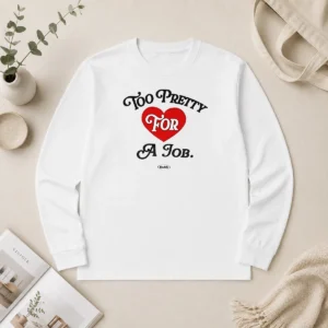 Awesome Too Pretty For A Job Daddy Text Long Sleeve Shirt