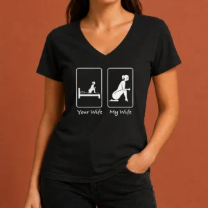 Top Good Your Wife Vs My Wife Comparison Humorous Marriage Joke V-Neck Shirt