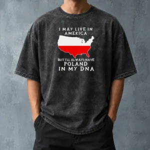 Nice Polish Heritage I May Live In America But I Will Always Have Poland In My DNA Map Washed T-Shirt