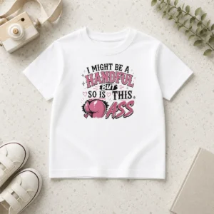 Hot Sassy Expression I Might Be A Handful But So Is This Kids T-Shirt
