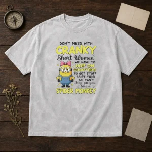 Awesome Minion Dont Mess With Cranky Short Women We Have To Hop On Counters To Get Stuff Dont Thin Washed T-Shirt