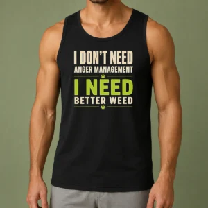Pretty I Do Not Need Anger Management I Need Better Weed Tank Top