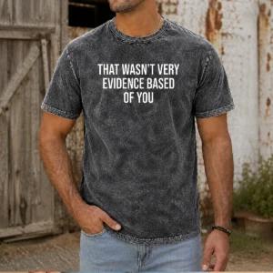Original That Wasn'T Very Evidence Based Of You Washed T-Shirt