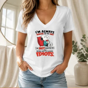 Pretty Im Always Forced To Do Shit Im Not Qualified For Like Being Nice To Fcking Idiots V-Neck Shirt