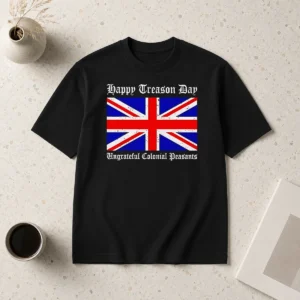 Top Happy Treason Day Ungrateful Colonial Peasants 4th Of July