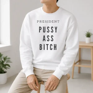 Hot President Pussy Ass Bitch Sweater