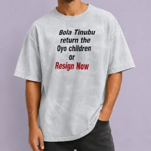 Hot Original Bola Tinubu Return The Oyo Children Or Resign Now Washed T-Shirt