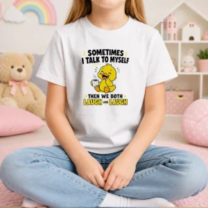 Hot Sometimes I Talk To Myself Then We Both Laugh And Laugh Duck Kids T-Shirt