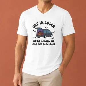 Happy Funny Get In Loser We'Re Taking My Dad For A Joyride V-Neck Shirt