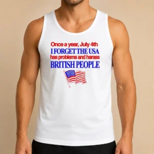Hot July 4th I Forget USA Has Problems And Harass British People Tank Top