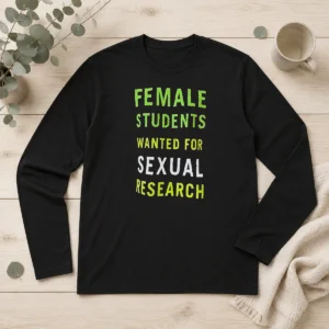 Nice Pretty Female Students Wanted For Sexual Research Long Sleeve Shirt