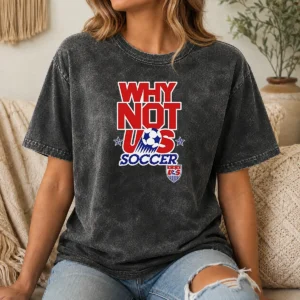 Pretty Funny United States Soccer Team Why Not US Soccer Washed T-Shirt