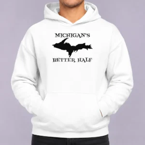 Top Funny Michigan'S Better Half Upper Peninsula Map Hoodie