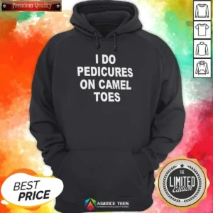 Pretty I Do Pedicures On Camel Toes Humor Slogan Hoodie optimized for comfort with a front pocket and hood