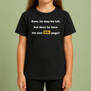Nice Sure He May Be Tall But Does He Have His Own Imdb Page Kids T-Shirt