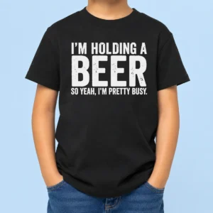Good I'M Holding A Beer So Year I'M Pretty Busy Kids T-Shirt