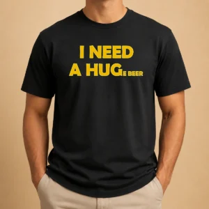 Hot I Need A Huge Beer Funny Drinking Alcohol Humor