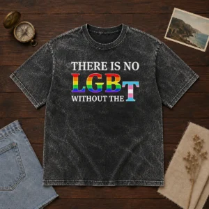 Pretty There Is No LGBT Without The Washed T-Shirt