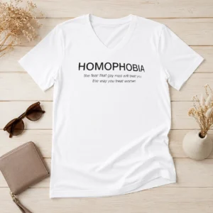 Original Hot Homophobia The Fear That Gay Men Will Treat You The Way You Treat Women V-Neck Shirt