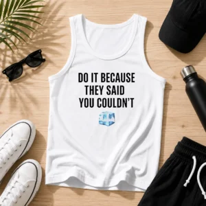 Funny Do It Because They Said You Couldn'T ICE Cube Quote Copy Tank Top