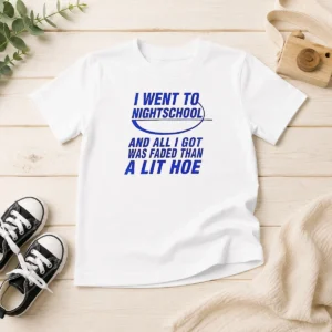 Official Nice I Went To Nightschool And All I Got Was Faded Than A Lit Hoe Kids T-Shirt