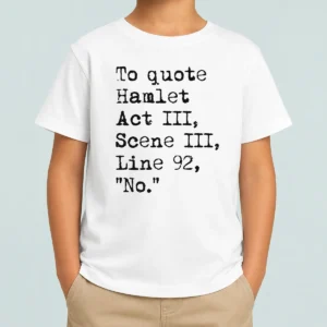 Nice To Quote Hamlet Act III Scene III Line 92 No Kids T Shirt featuring classic crew neck and short sleeves
