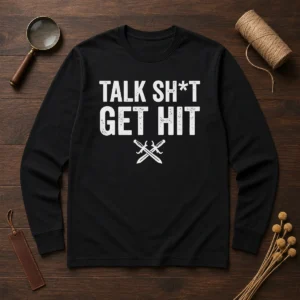 Official Talk Sht Get Hit Crossed Swords Long Sleeve Shirt