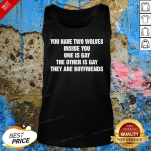 Hot You Have Two Wolves Inside You One Is Gay The Other Is Gay They Are Boyfriends Text Tank Top