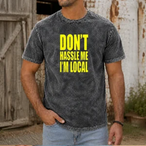 Awesome Don'T Hassle Me I'M Local Washed T-Shirt