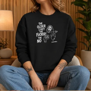 Pretty The Older I Get The Fucker The No Ghost Face Nope Not Today Not Ever Sweater
