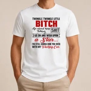 Original Twinkle Twinkle Little Bitch Go Ahead Keep Talking Shit Wish Upon A Star Quote