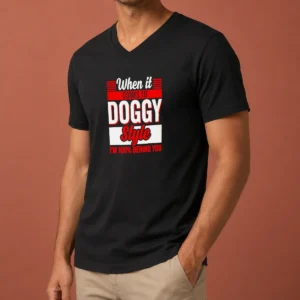 Pretty When It Comes To Doggy Style I Am 100 Percent Behind You V-Neck Shirt