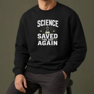 Pretty Official Science Saved The Day Again Geek Sweater