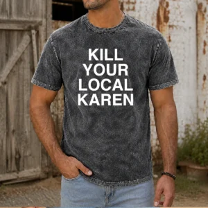 Original Kill Your Local Karen Washed T-Shirt