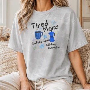 Good Tired Moms Coffee Club All Day Everyday printed on a soft washed t shirt in neutral color