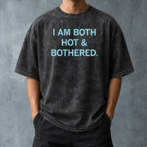 Premium Pretty I Am Both Hot And Bothered Washed T-Shirt