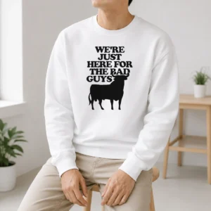 Good Original Bull We Are Just Here For The Bad Guys Sweater