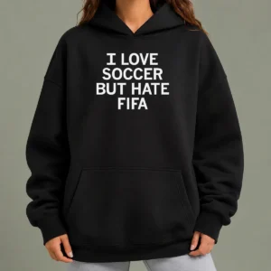 Official Awesome I Love Soccer But Hate FIFA Football Hoodie