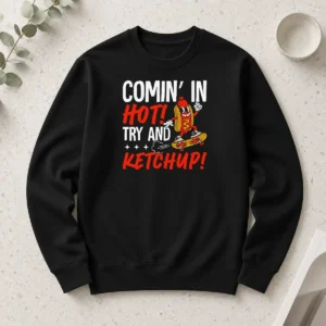 Original Comin' In Hot! Try And Ketchup Funny Hot Dog Long Sleeve Shirt