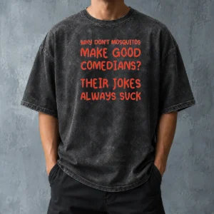 Hot Hot Why Don'T Mosquitos Make Good Comedians Their Jokes Always Suck Red Text printed on a comfortable washed t shirt