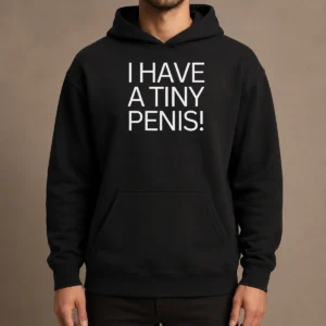 Official I Have A Tiny Penis Hoodie