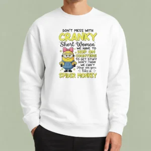 Original Good Minion Dont Mess With Cranky Short Women We Have To Hop On Counters To Get Stuff Dont Thin Sweater