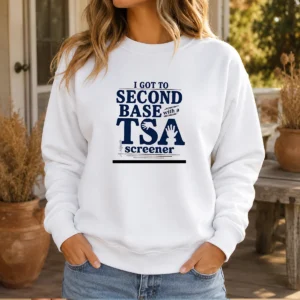 Pretty I Got To Second Base With A TSA Screener Sweater
