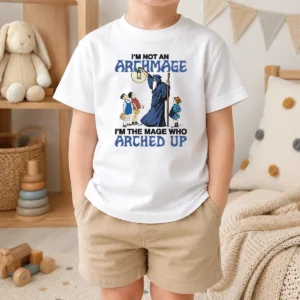 Good I'M Not An Archmage Im The Mage WHO Arched Up Kids T-Shirt
