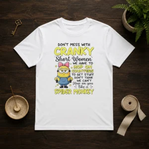 Awesome Minion Dont Mess With Cranky Short Women We Have To Hop On Counters To Get Stuff Dont Thin