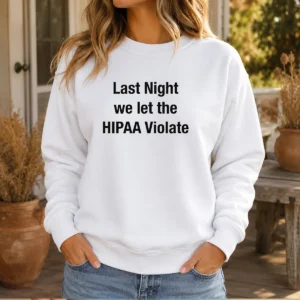 Nice Last Night We Let The HIPAA Violate Sweater