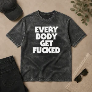 Pretty Everybody Get Fucked Washed T-Shirt