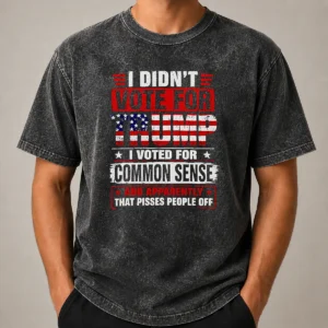 Official I Didn'T Vote For Trump I Voted For Common Sense And Apparently That Pisses People Off washed t shirt in faded black color