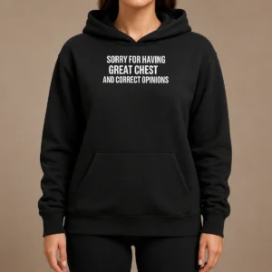 Pretty Nice Sorry For Having Great Chest And Correct Opinion Hoodie in black, front view with kangaroo pocket and adjustable drawstring hood